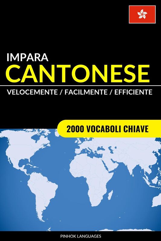 Impara il Cantonese: Velocemente / Facilmente / Efficiente: 2000 Vocaboli Chiave