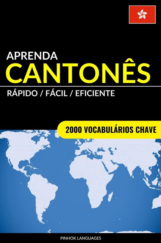 Aprenda Cantonês: Rápido / Fácil / Eficiente: 2000 Vocabulários Chave