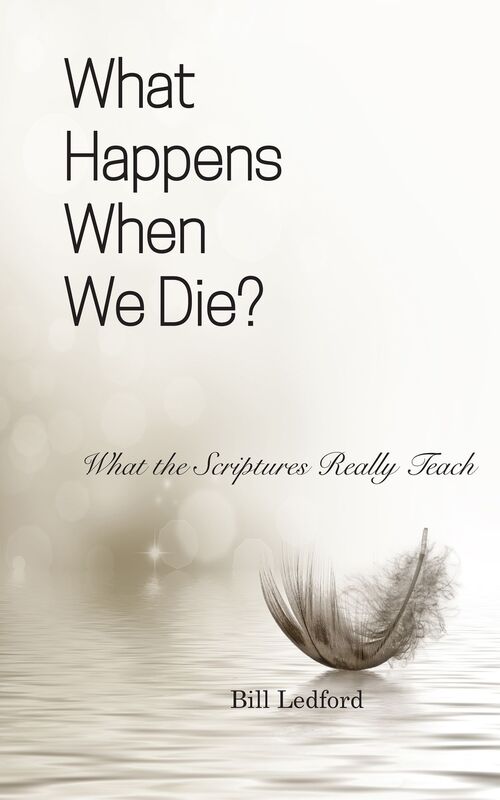 What Happens When We Die?: What the Scriptures Really Teach