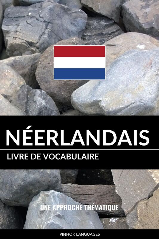 Livre de vocabulaire néerlandais: Une approche thématique