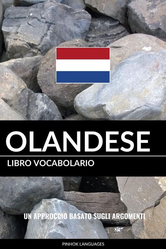 Libro Vocabolario Olandese: Un Approccio Basato sugli Argomenti
