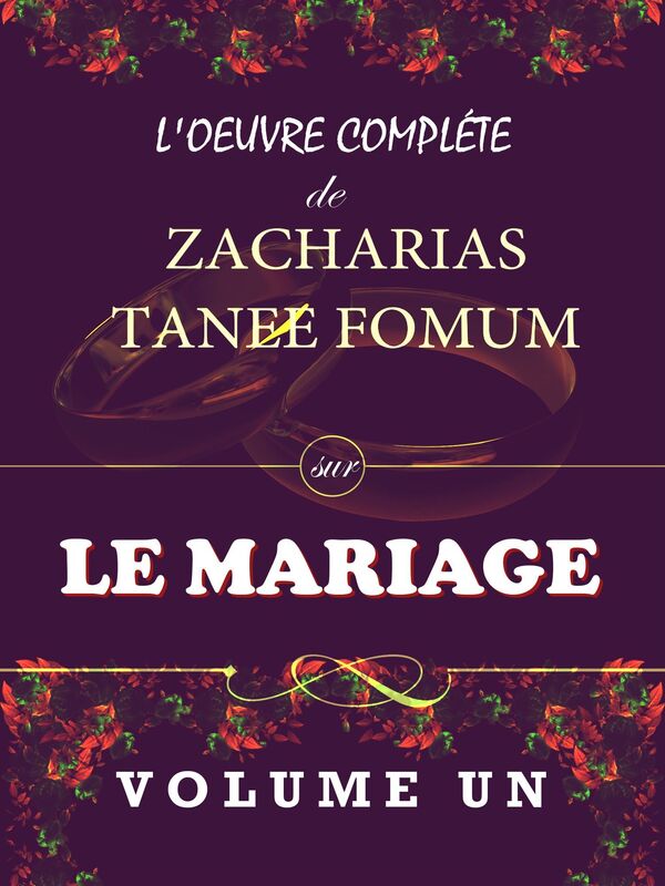 L'oeuvre Compléte de Zacharias Tanee Fomum Sur le Mariage