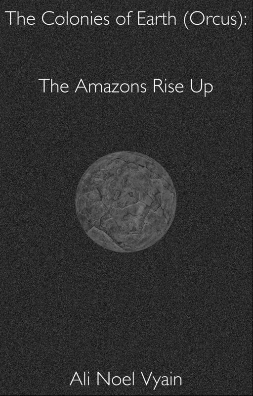 The Amazons Rise Up (The Colonies of Earth Series)