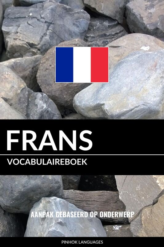 Frans vocabulaireboek: Aanpak Gebaseerd Op Onderwerp
