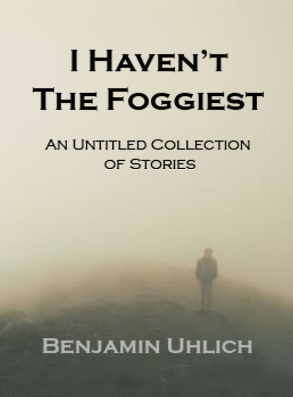 I haven't the Foggiest: An Untitled Collection of Stories
