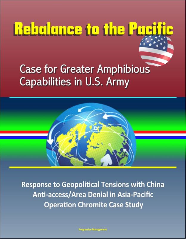 Rebalance to the Pacific: Case for Greater Amphibious Capabilities in U.S. Army - Response to Geopolitical Tensions with China, Anti-access/Area Denial in Asia-Pacific, Operation Chromite Case Study