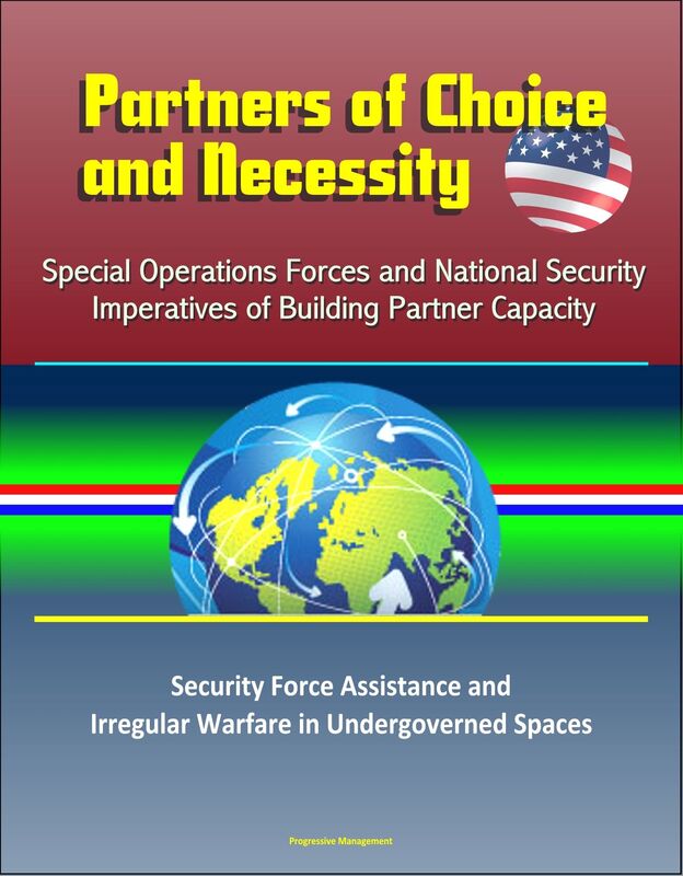 Partners of Choice and Necessity: Special Operations Forces and National Security Imperatives of Building Partner Capacity - Security Force Assistance and Irregular Warfare in Undergoverned Spaces