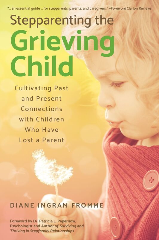 Stepparenting the Grieving Child: Cultivating Past and Present Connections With Children Who Have Lost a Parent