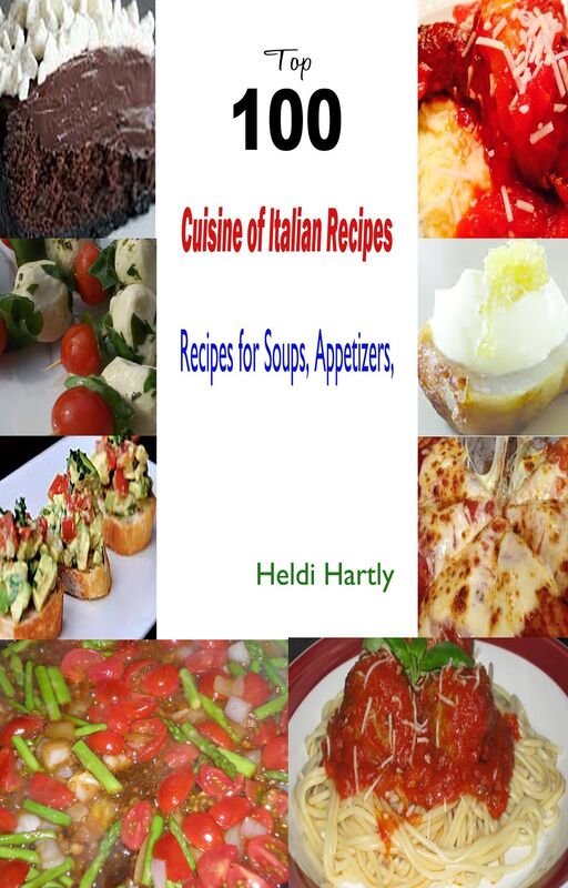 Cuisine of Italian Recipes:Recipes for Soups, Appetizers,