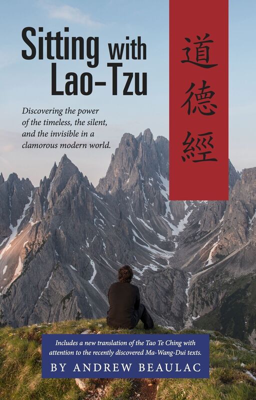 Sitting with Lao-Tzu: Discovering the Power of the Timeless, the Silent, and the Invisible in a Clamorous Modern World