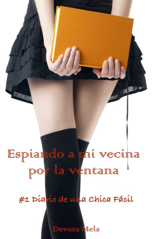 Espiando a mi vecina por la ventana: #1 Diario de una Chica Fácil