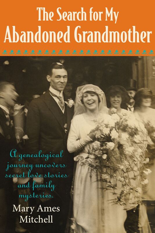 The Search for My Abandoned Grandmother: A genealogical journey uncovers secret love stories and family mysteries