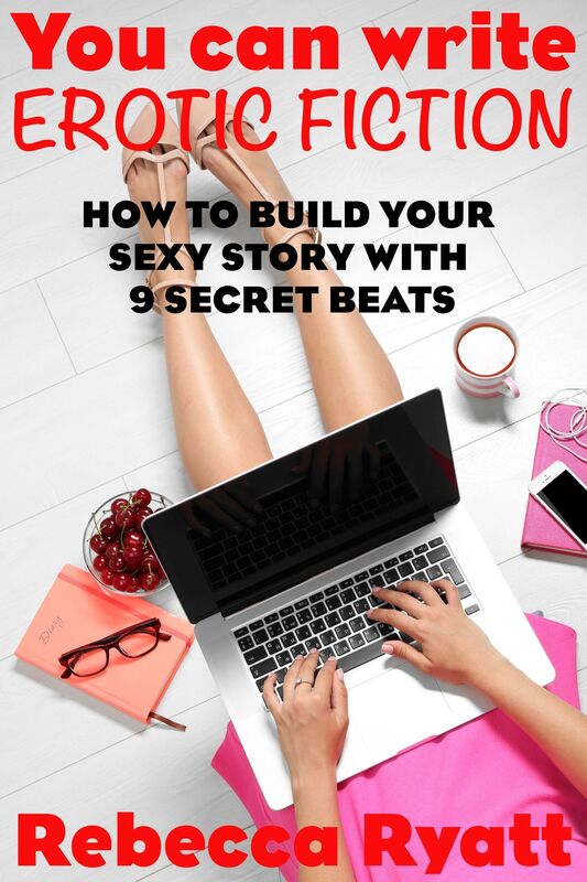 You Can Write Erotic Fiction: How To Build Your Sexy Story With 9 Secret Beats
