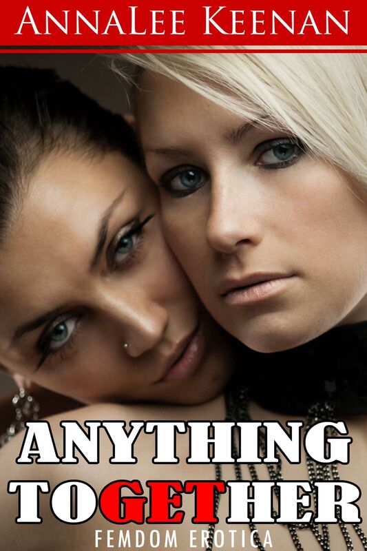 Anything To Get Her (Femdom Erotica)