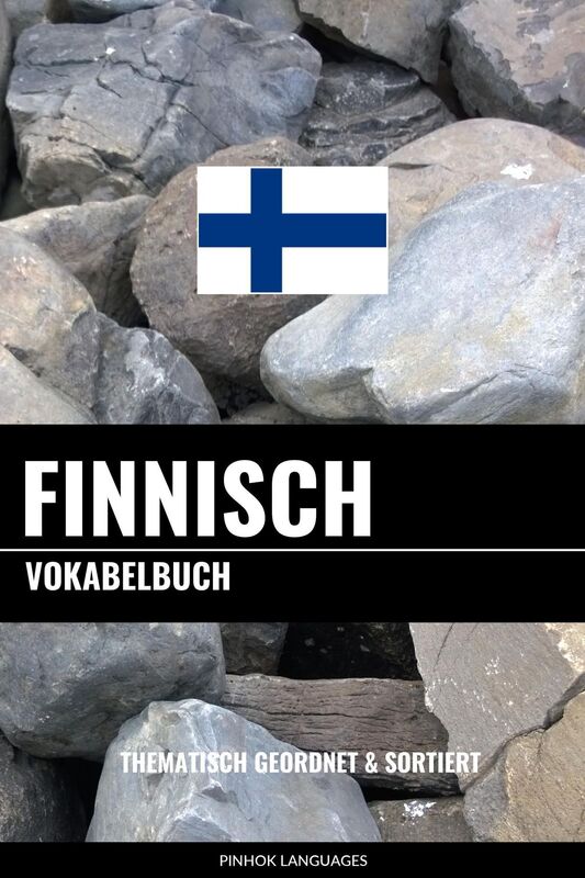 Finnisch Vokabelbuch: Thematisch Gruppiert & Sortiert