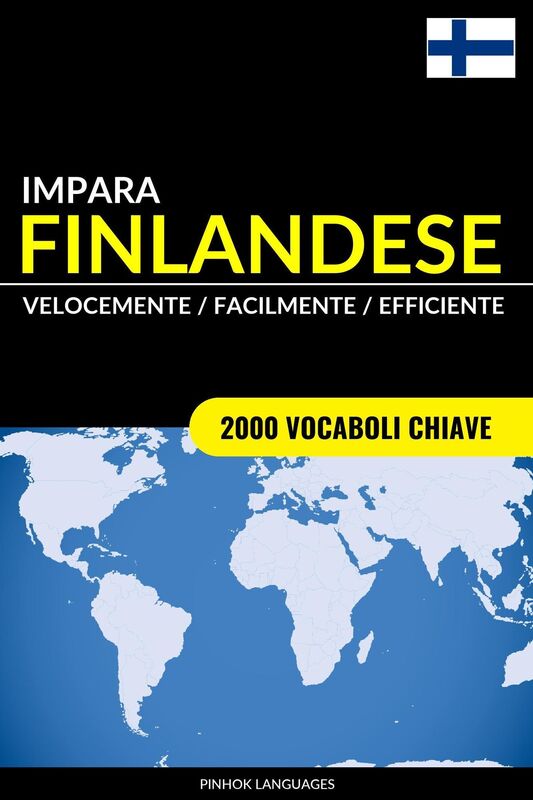 Impara il Finlandese: Velocemente / Facilmente / Efficiente: 2000 Vocaboli Chiave