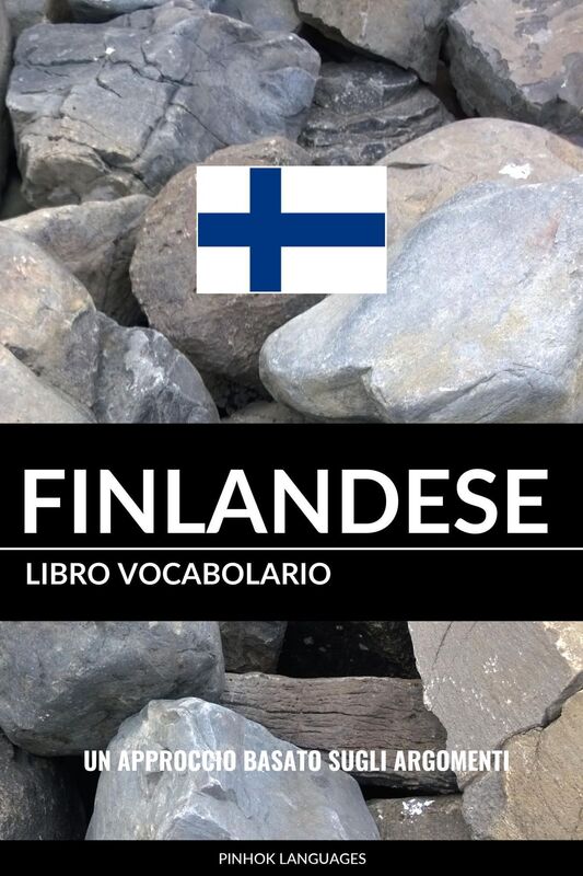 Libro Vocabolario Finlandese: Un Approccio Basato sugli Argomenti
