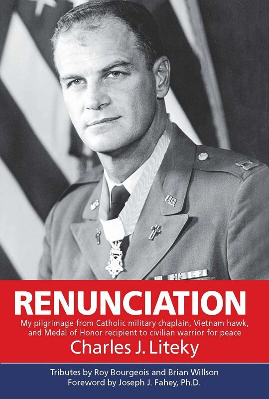 Renunciation: My Pilgrimage from Catholic Military Chaplain, Hawk on Vietnam, and Medal of Honor Recipient to Civilian Warrior for Peace