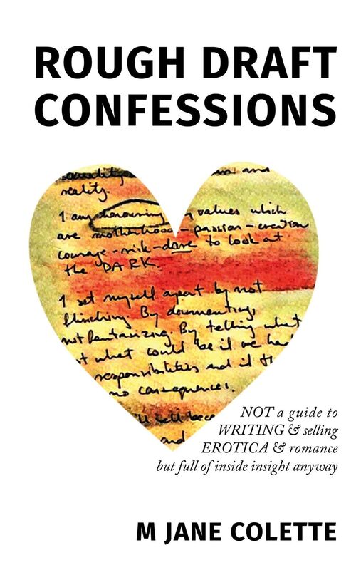 Rough Draft Confessions: Not A Guide To Writing And Selling Erotica And Romance But Full Of Inside Insight Anyway