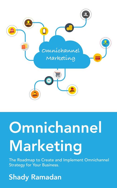 Ominchannel Marketing: The Roadmap to Create and Implement Omnichannel Strategy For Your Business