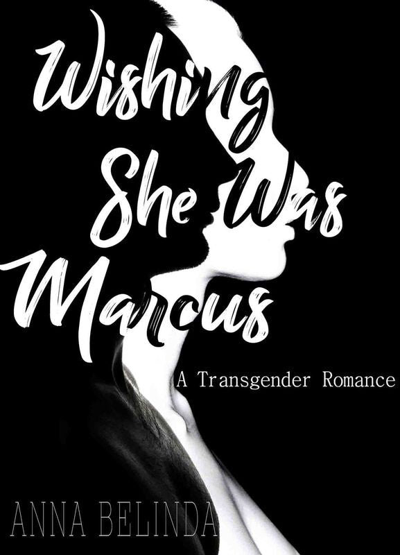 Wishing She was Marcus: A Transgender Romance