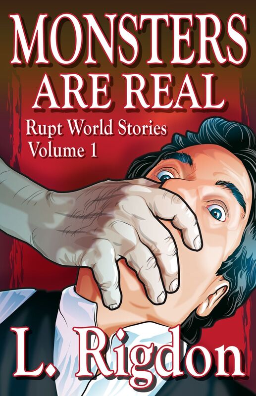 Rupt World Stories Volume 1: Monsters Are Real