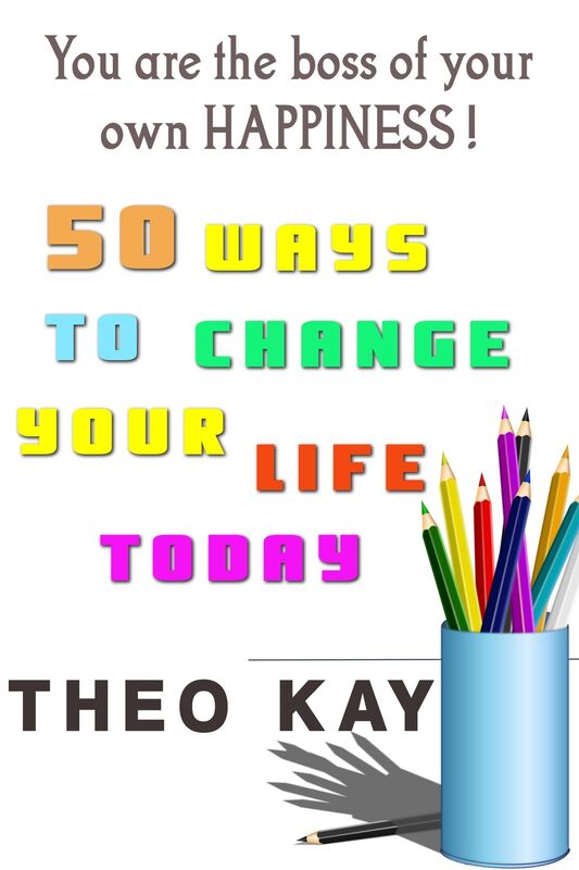 You Are The Boss of Your Own Happiness: 50 Ways to Change Your Life Today