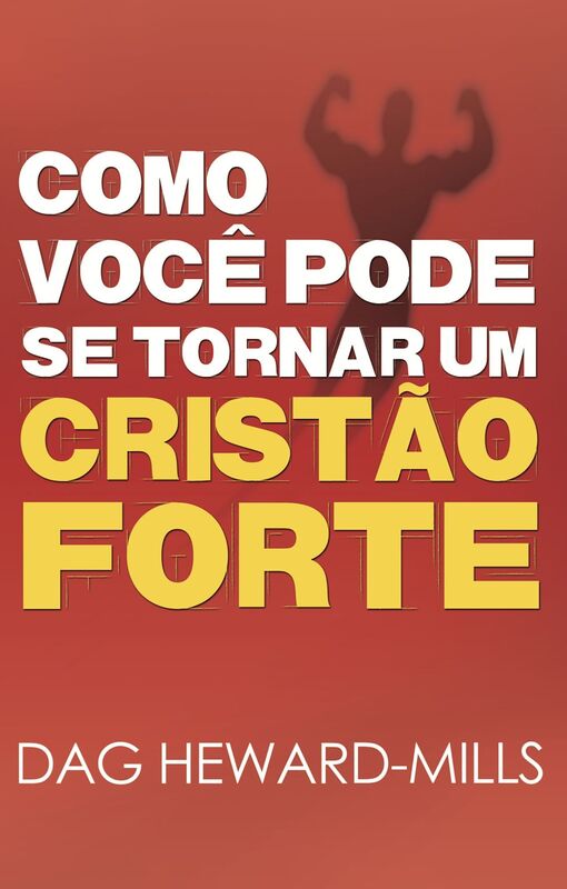 Como Você Pode se Tornar um Cristão Forte