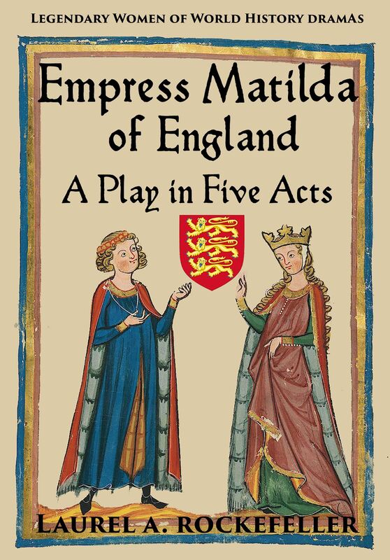 Empress Matilda of England: A Play In Five Acts