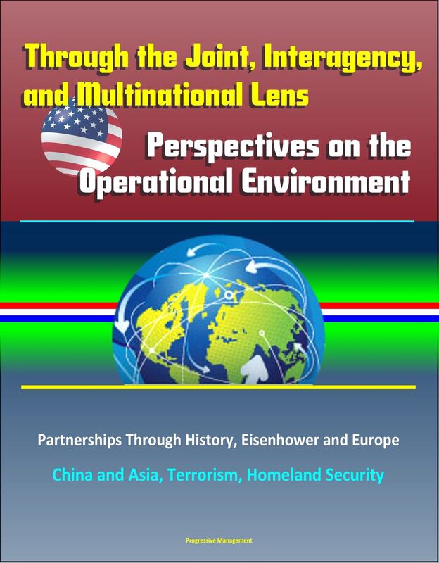 Through the Joint, Interagency, and Multinational Lens: Perspectives on the Operational Environment - Partnerships Through History, Eisenhower and Europe, China and Asia, Terrorism, Homeland Security