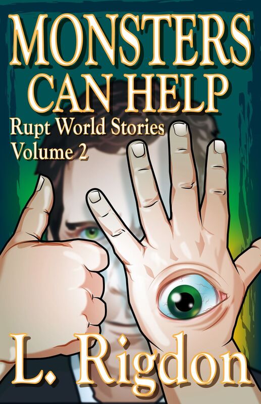 Rupt World Stories Volume 2: Monsters Can Help