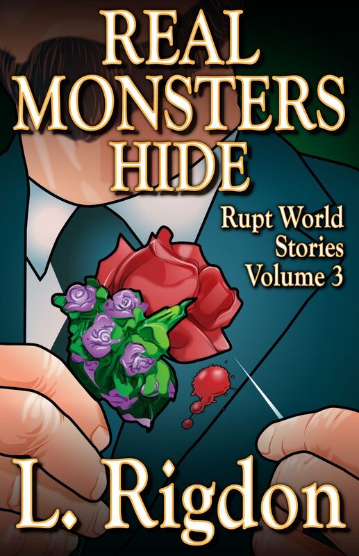 Rupt World Stories Volume 3: Real Monsters Hide