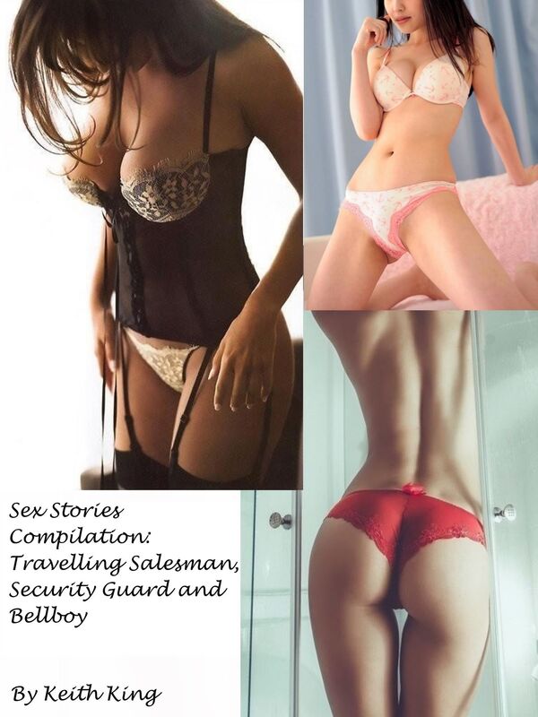 Sex Stories Compilation: Travelling Salesman, Security Guard and Bellboy