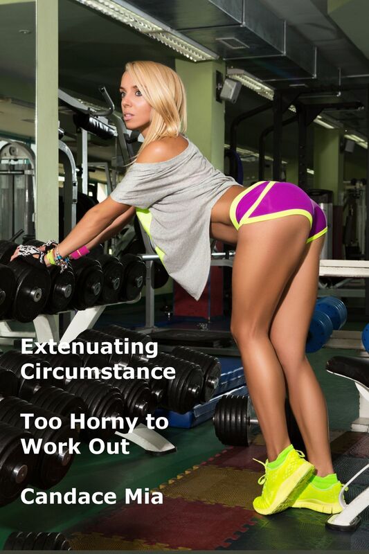Extenuating Circumstance: Too Horny to Work Out