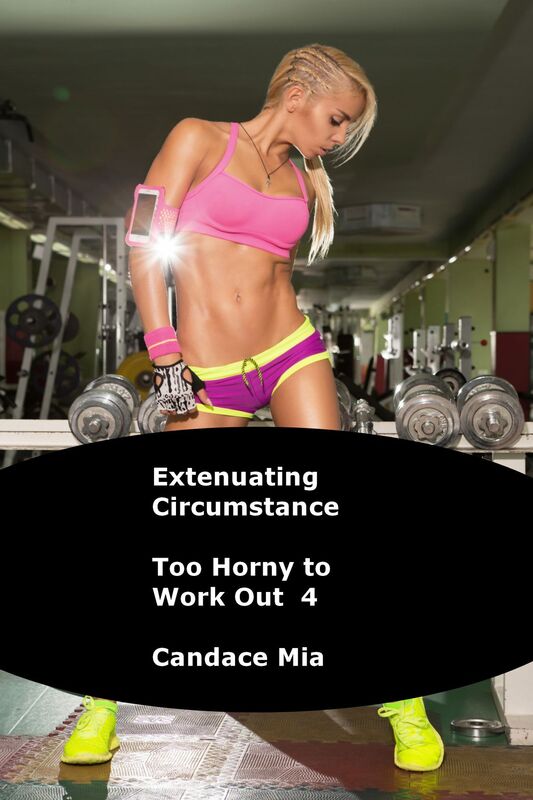 Extenuating Circumstance: Too Horny to Work Out 4
