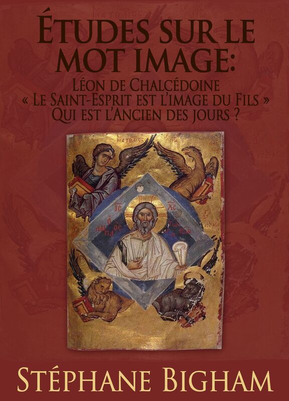 Etudes sur le mot image : Leon de Chalcedoine ; << Le Saint-Esprit est l'image du Fils >> ; Qui est l'Ancien des jours ?