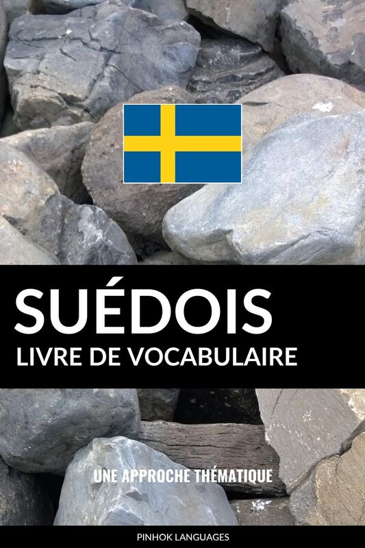 Livre de vocabulaire suédois: Une approche thématique