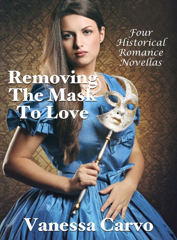Removing The Mask To Love: Four Historical Romance Novellas