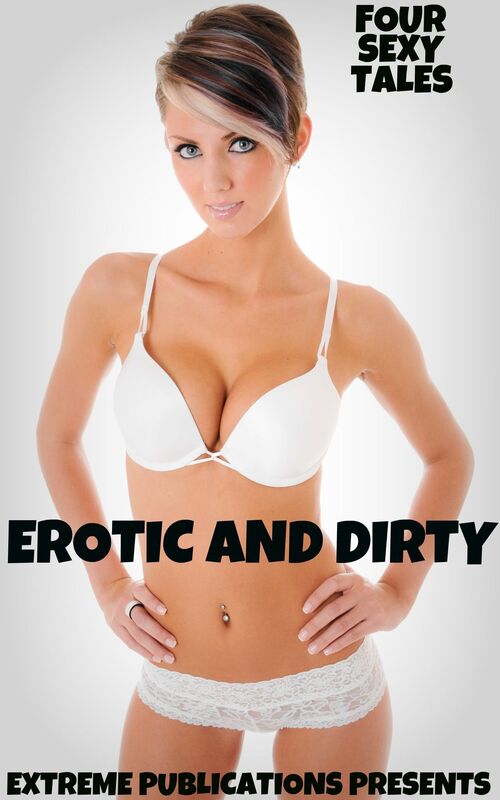 Erotic and Dirty: Four Sexy Tales