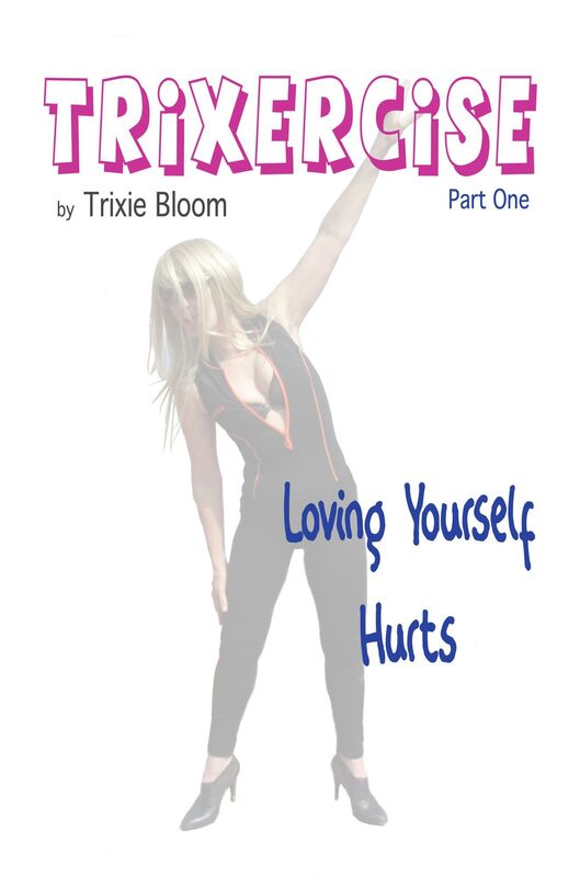 Trixercise Part One: Loving Yourself Hurts