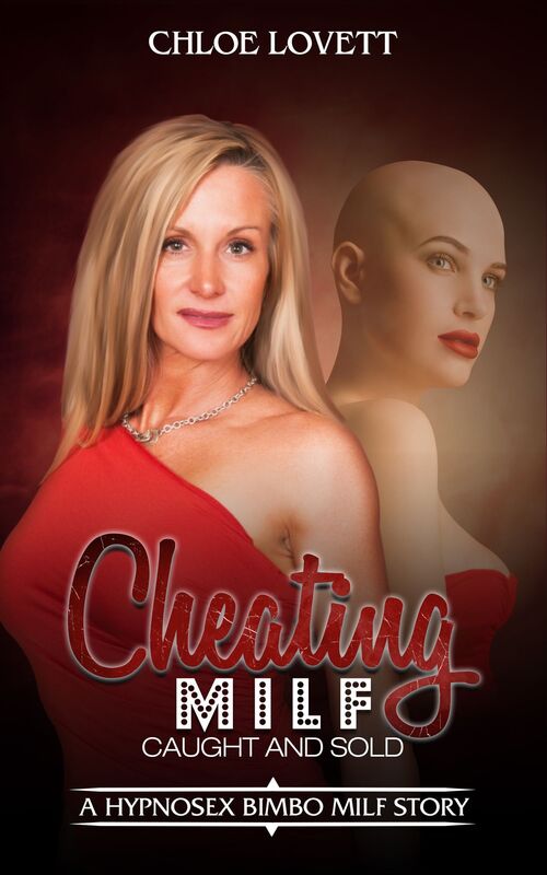 Cheating Milf Caught And Sold: A Hypnosex Bimbo Milf Story