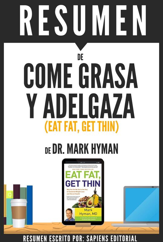 Come Grasa y Adelgaza (Eat Fat, Get Thin): Resumen del libro de Dr. Mark Hyman