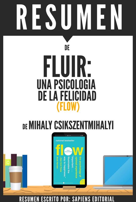Fluir: Una Psicologia de la Felicidad (Flow) - Resumen del libro de Mihaly Csikszentmihalyi