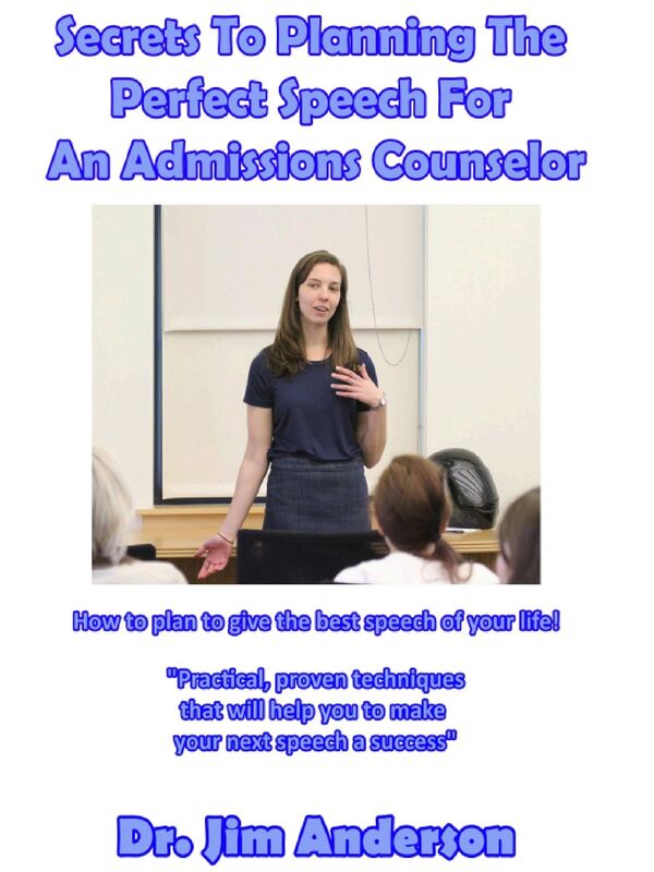 Secrets To Planning The Perfect Speech For An Admissions Counselor: How To Plan To Give The Best Speech Of Your Life!