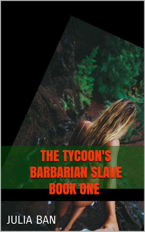 The Tycoon's Barbarian Slave Book One
