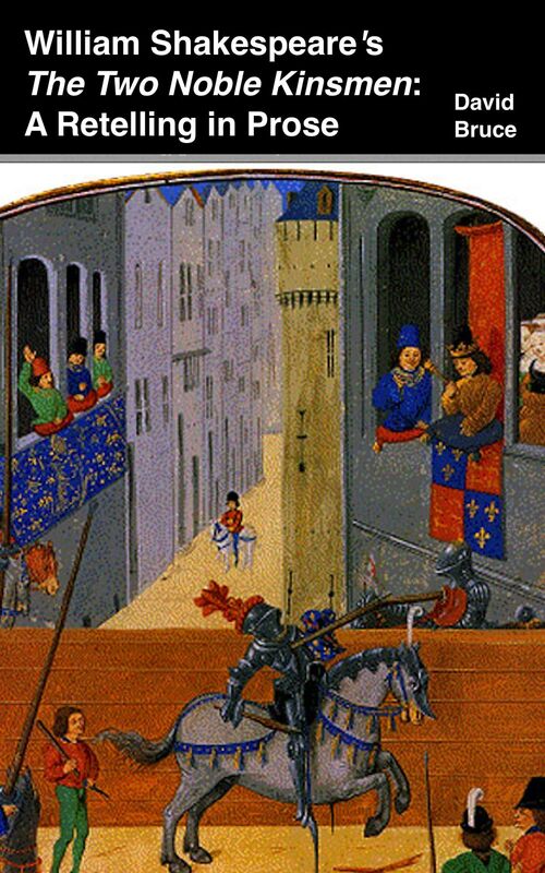 William Shakespeare's "The Two Noble Kinsmen": A Retelling in Prose
