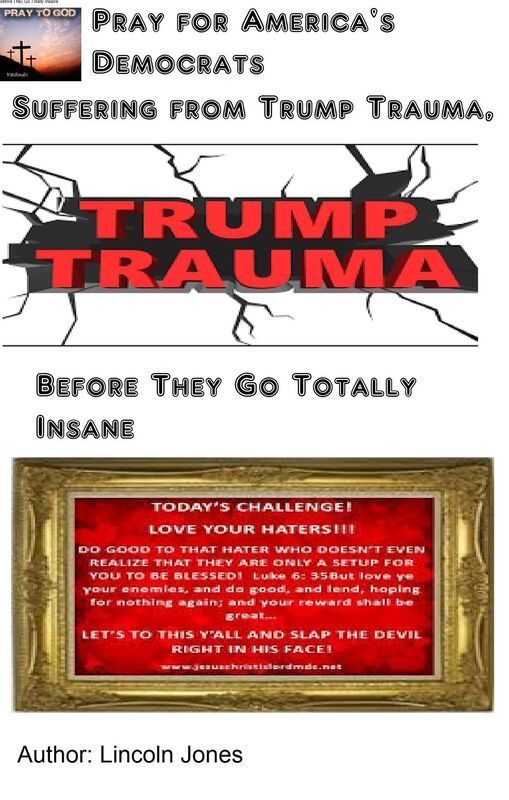 Pray for America's Democrats Suffering From Trump Trauma, Before They Go Totally Insane