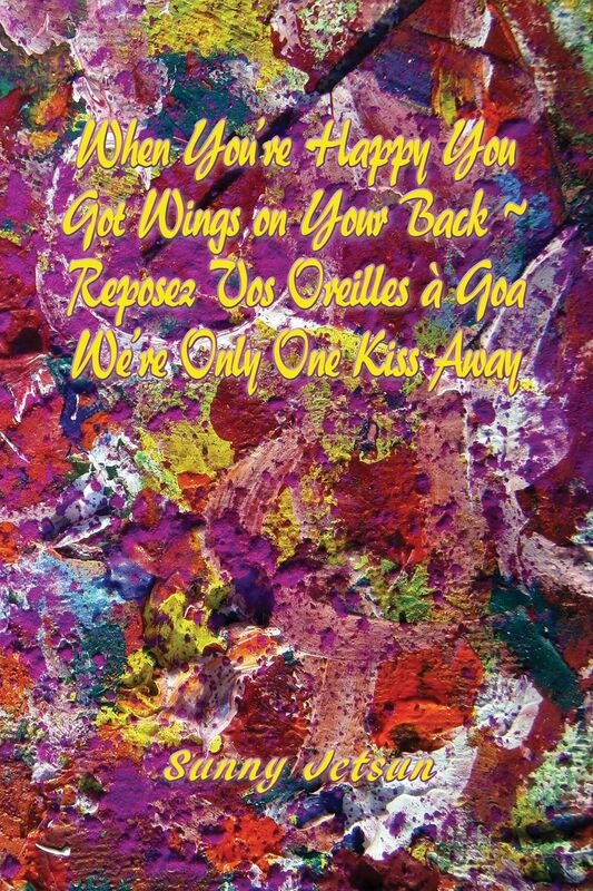 When You're Happy You Got Wings On Your Back ~ Reposez Vos Oreilles a Goa; We're Only One Kiss Away