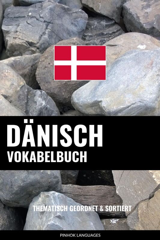Dänisch Vokabelbuch: Thematisch Gruppiert & Sortiert