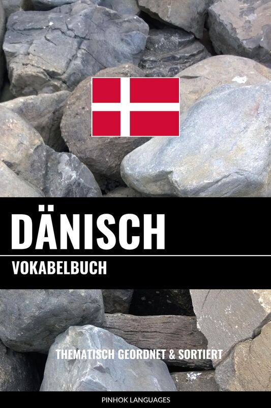 Dänisch Vokabelbuch: Thematisch Gruppiert & Sortiert